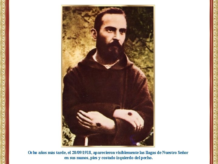 Ocho años más tarde, el 20/09/1918, aparecieron visiblemente las llagas de Nuestro Señor en Ocho años más tarde, el 20/09/1918, aparecieron visiblemente las llagas de Nuestro Señor en