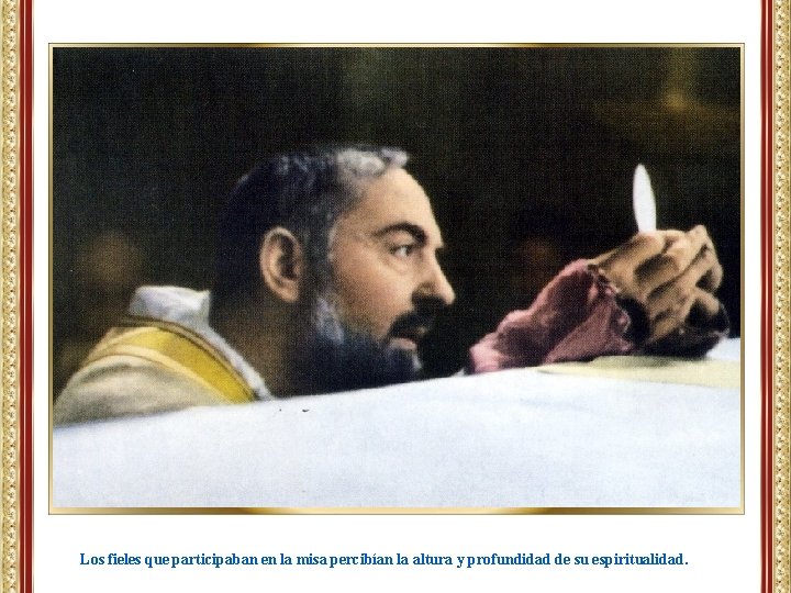 Los fieles que participaban en la misa percibían la altura y profundidad de su Los fieles que participaban en la misa percibían la altura y profundidad de su
