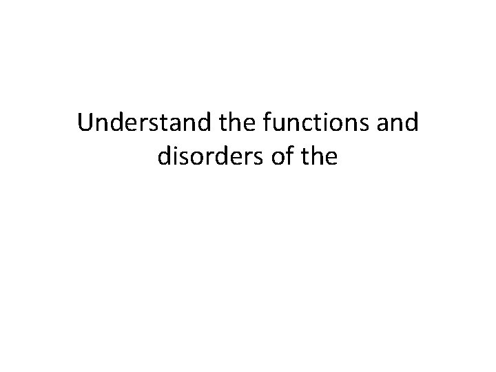 Understand the functions and disorders of the female reproductive system 
