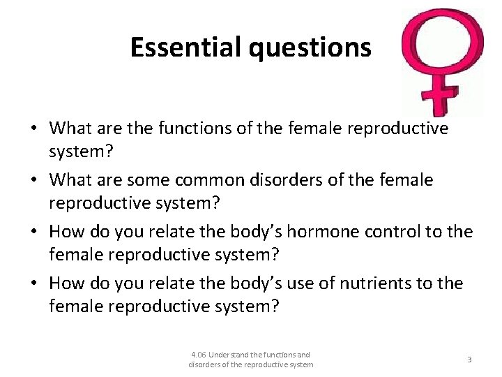 Essential questions • What are the functions of the female reproductive system? • What