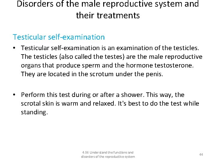 Disorders of the male reproductive system and their treatments Testicular self-examination • Testicular self-examination