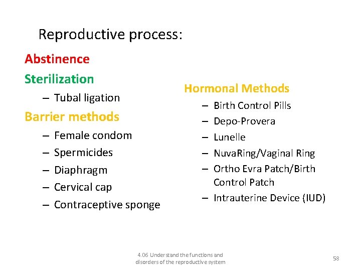 Reproductive process: Female contraception Abstinence Sterilization Hormonal Methods – Tubal ligation Barrier methods –