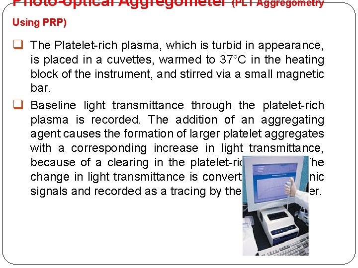 Photo-optical Aggregometer (PLT Aggregometry Using PRP) q The Platelet-rich plasma, which is turbid in