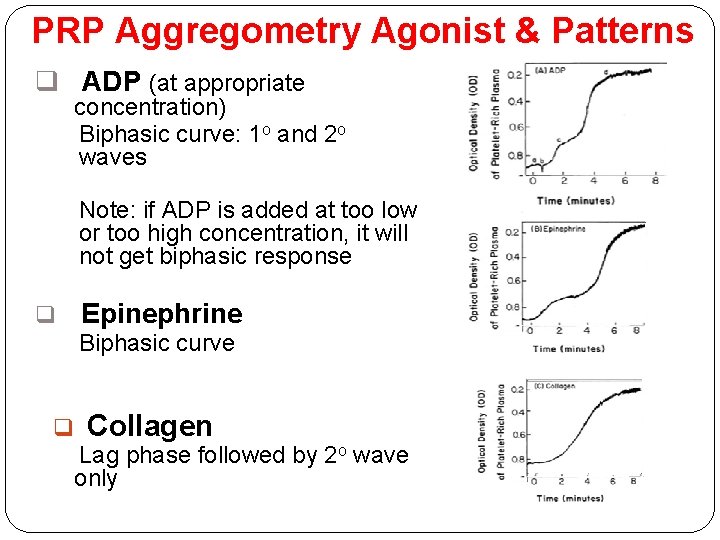 PRP Aggregometry Agonist & Patterns q ADP (at appropriate concentration) Biphasic curve: 1 o