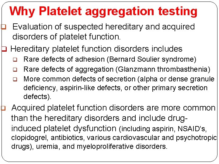 Why Platelet aggregation testing q Evaluation of suspected hereditary and acquired disorders of platelet