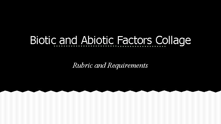 Biotic and Abiotic Factors Collage Rubric and Requirements 