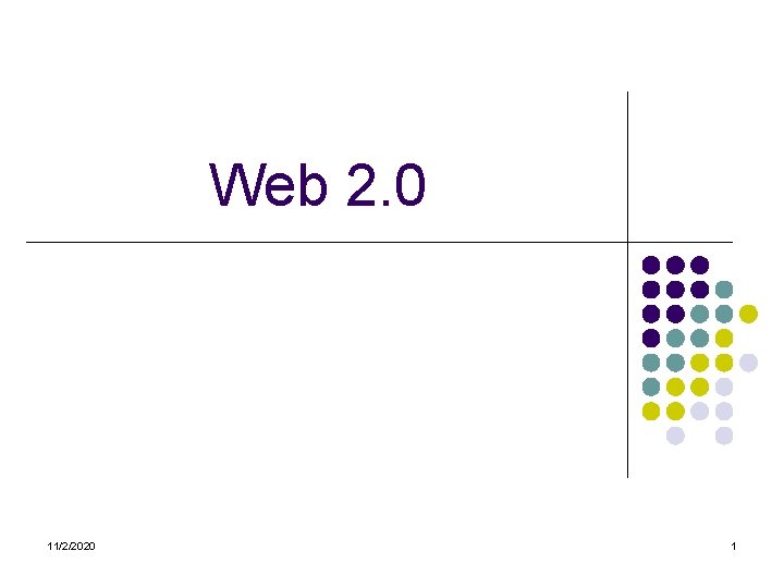 Web 2. 0 11/2/2020 1 