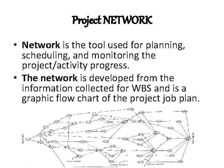 Project NETWORK • Network is the tool used for planning, scheduling, and monitoring the