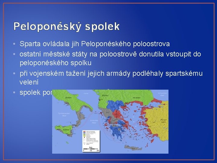 Peloponéský spolek • Sparta ovládala jih Peloponéského poloostrova • ostatní městské státy na poloostrově