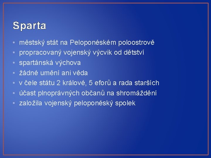 Sparta • • městský stát na Peloponéském poloostrově propracovaný vojenský výcvik od dětství spartánská