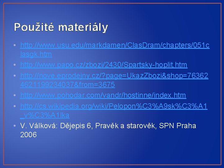 Použité materiály • http: //www. usu. edu/markdamen/Clas. Dram/chapters/051 c lasgk. htm • http: //www.