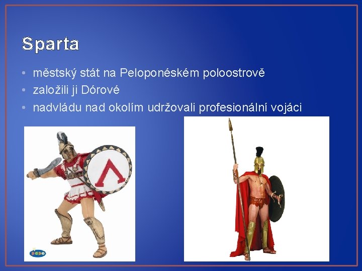 Sparta • městský stát na Peloponéském poloostrově • založili ji Dórové • nadvládu nad