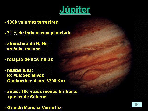 Júpiter - 1300 volumes terrestres - 71 % de toda massa planetária - atmosfera