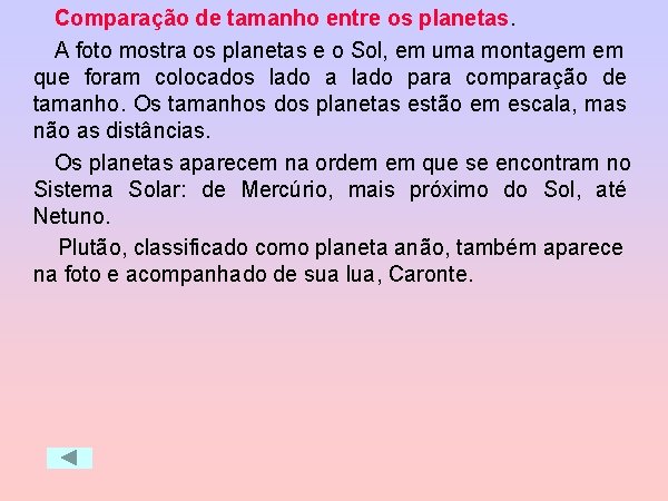 Comparação de tamanho entre os planetas. A foto mostra os planetas e o Sol,