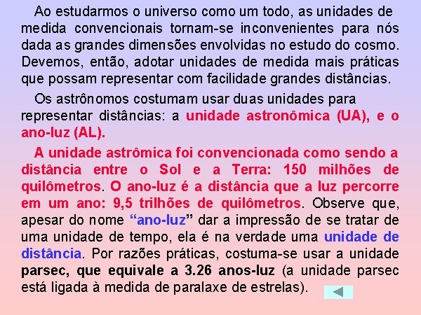 Ao estudarmos o universo como um todo, as unidades de medida convencionais tornam-se inconvenientes