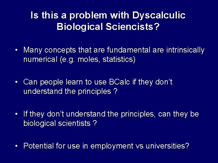 Is this a problem with Dyscalculic Biological Sciencists? • Many concepts that are fundamental