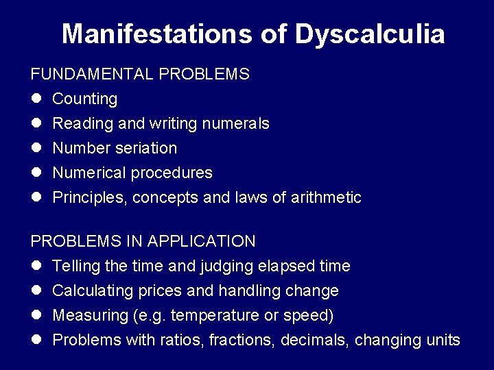 Manifestations of Dyscalculia FUNDAMENTAL PROBLEMS l Counting l Reading and writing numerals l Number