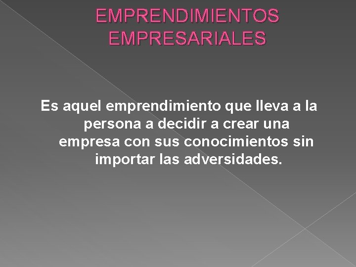 EMPRENDIMIENTOS EMPRESARIALES Es aquel emprendimiento que lleva a la persona a decidir a crear EMPRENDIMIENTOS EMPRESARIALES Es aquel emprendimiento que lleva a la persona a decidir a crear