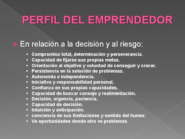 PERFIL DEL EMPRENDEDOR v En relación a la decisión y al riesgo: § § PERFIL DEL EMPRENDEDOR v En relación a la decisión y al riesgo: § §