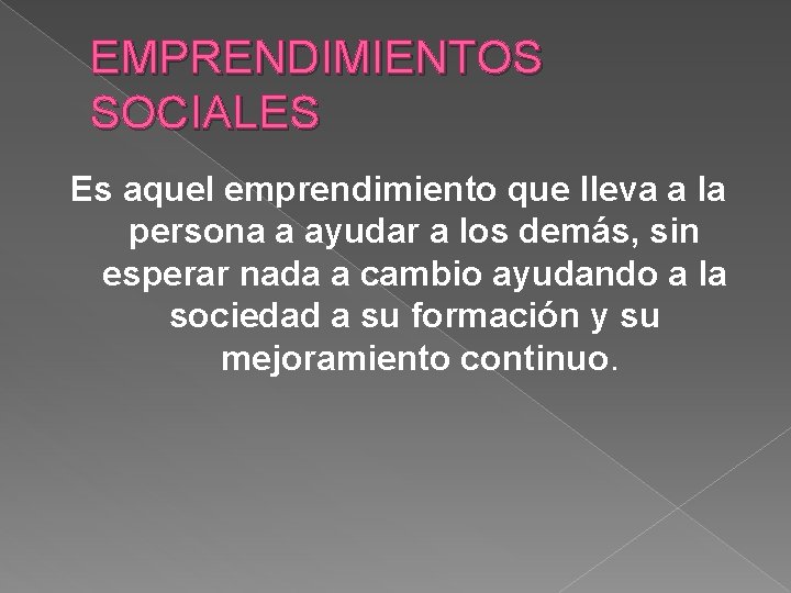 EMPRENDIMIENTOS SOCIALES Es aquel emprendimiento que lleva a la persona a ayudar a los EMPRENDIMIENTOS SOCIALES Es aquel emprendimiento que lleva a la persona a ayudar a los