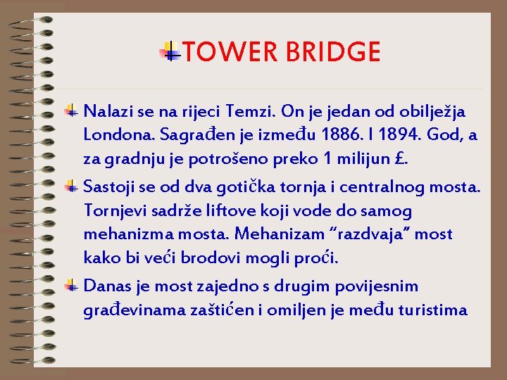 TOWER BRIDGE Nalazi se na rijeci Temzi. On je jedan od obilježja Londona. Sagrađen TOWER BRIDGE Nalazi se na rijeci Temzi. On je jedan od obilježja Londona. Sagrađen