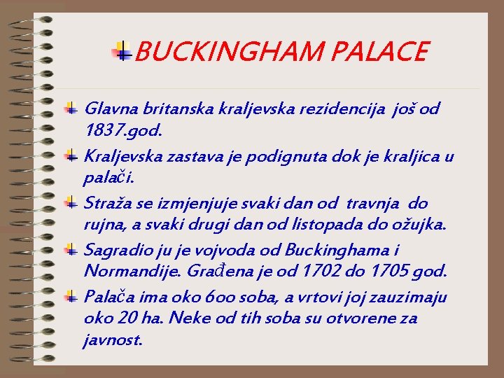 BUCKINGHAM PALACE Glavna britanska kraljevska rezidencija još od 1837. god. Kraljevska zastava je podignuta