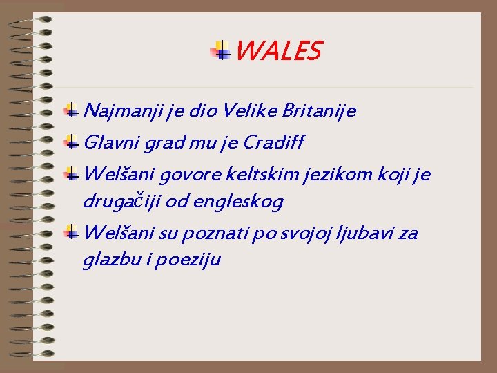 WALES Najmanji je dio Velike Britanije Glavni grad mu je Cradiff Welšani govore keltskim