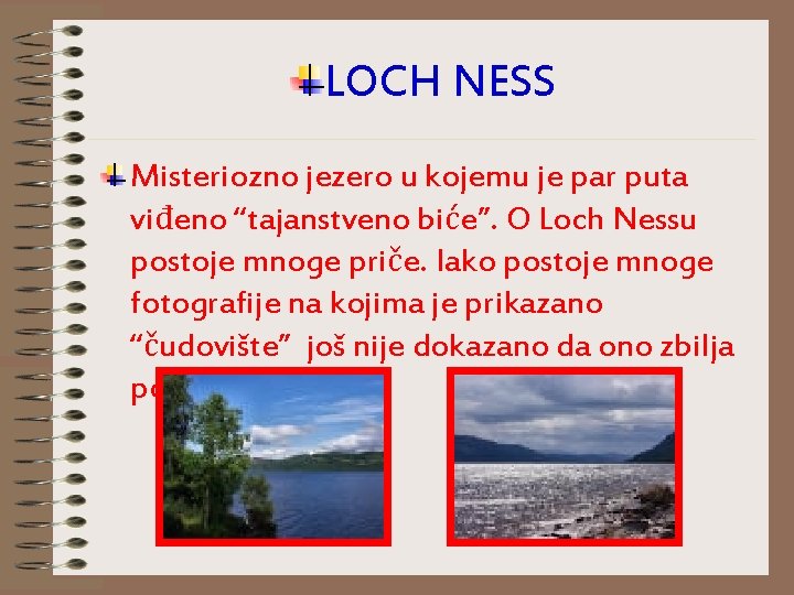 LOCH NESS Misteriozno jezero u kojemu je par puta viđeno “tajanstveno biće”. O Loch