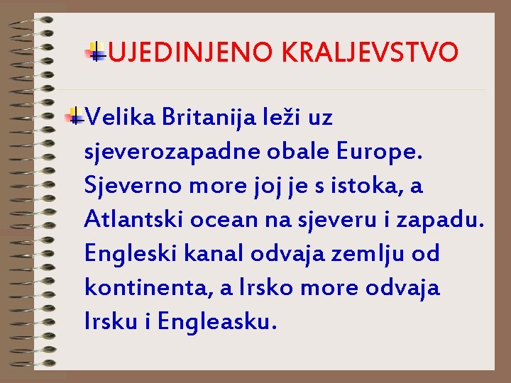 UJEDINJENO KRALJEVSTVO Velika Britanija leži uz sjeverozapadne obale Europe. Sjeverno more joj je s UJEDINJENO KRALJEVSTVO Velika Britanija leži uz sjeverozapadne obale Europe. Sjeverno more joj je s