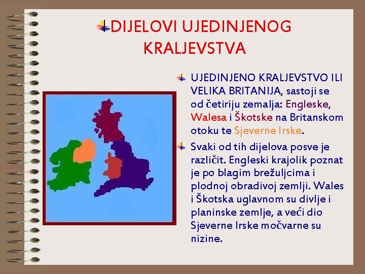 DIJELOVI UJEDINJENOG KRALJEVSTVA UJEDINJENO KRALJEVSTVO ILI VELIKA BRITANIJA, sastoji se od četiriju zemalja: Engleske,