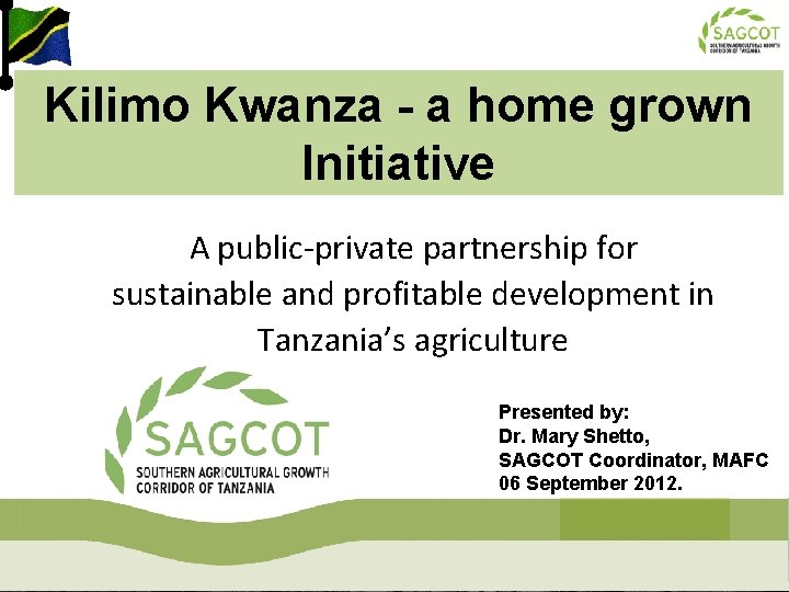 Kilimo Kwanza - a home grown Initiative A public-private partnership for sustainable and profitable