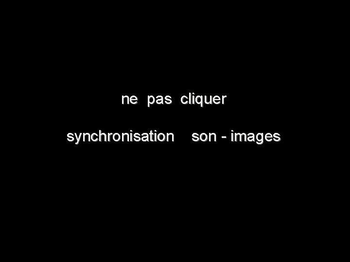 ne pas cliquer synchronisation son - images 