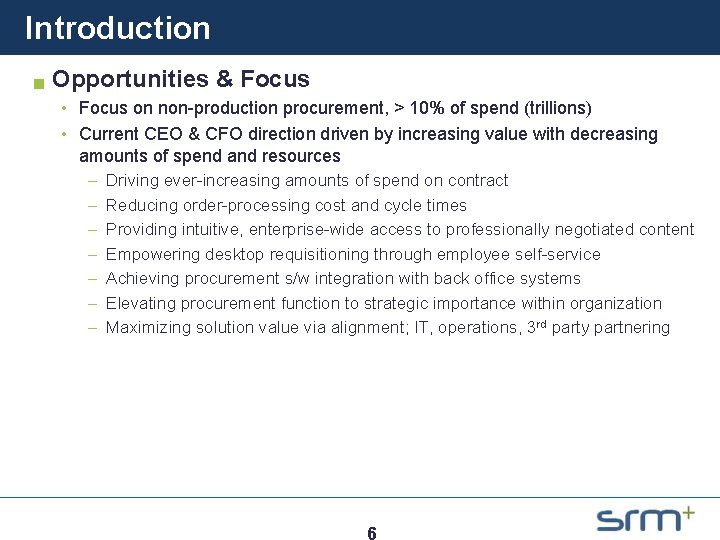 Introduction g Opportunities & Focus • Focus on non-production procurement, > 10% of spend