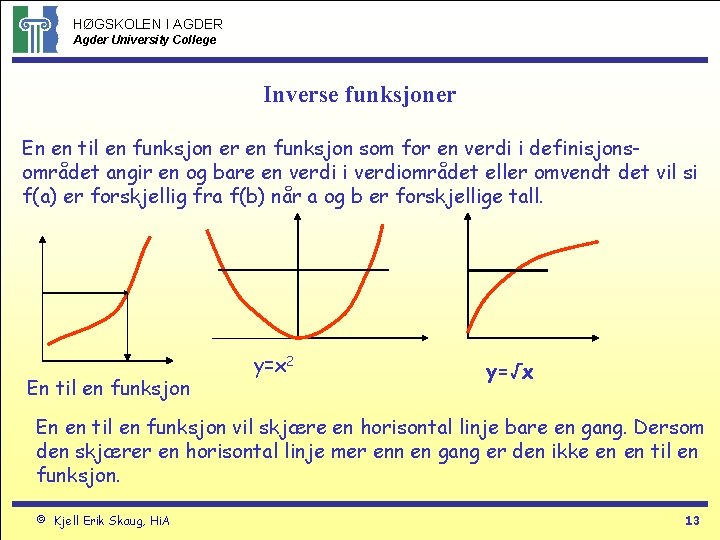 HØGSKOLEN I AGDER Agder University College Inverse funksjoner En en til en funksjon er