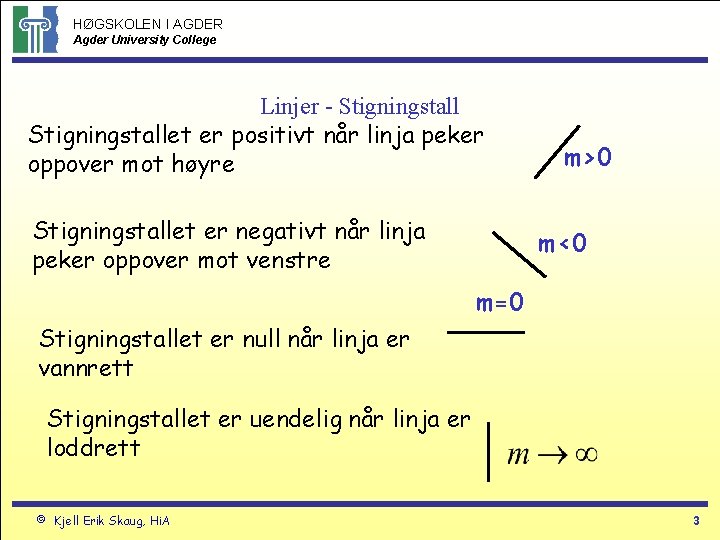 HØGSKOLEN I AGDER Agder University College Linjer - Stigningstallet er positivt når linja peker