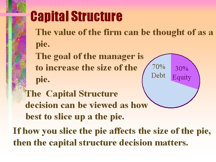 Capital Structure The value of the firm can be thought of as a pie.
