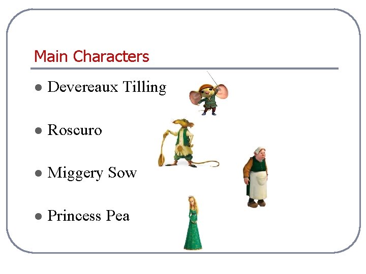 Main Characters l Devereaux Tilling l Roscuro l Miggery Sow l Princess Pea 