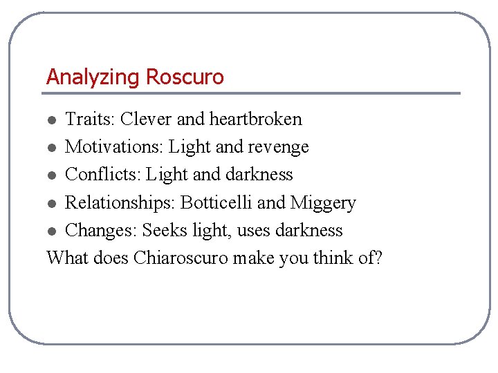 Analyzing Roscuro Traits: Clever and heartbroken l Motivations: Light and revenge l Conflicts: Light