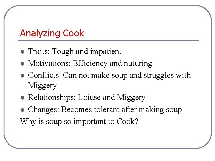 Analyzing Cook Traits: Tough and impatient l Motivations: Efficiency and nuturing l Conflicts: Can