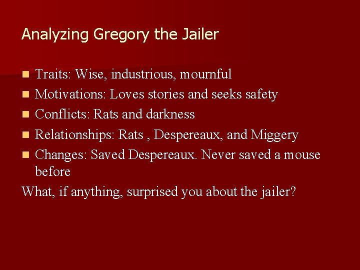 Analyzing Gregory the Jailer Traits: Wise, industrious, mournful n Motivations: Loves stories and seeks