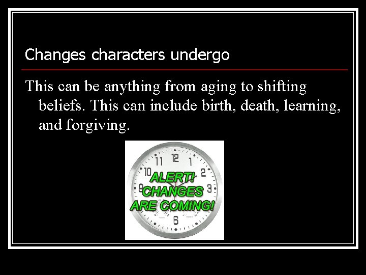 Changes characters undergo This can be anything from aging to shifting beliefs. This can