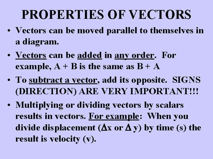 PROPERTIES OF VECTORS • Vectors can be moved parallel to themselves in a diagram.