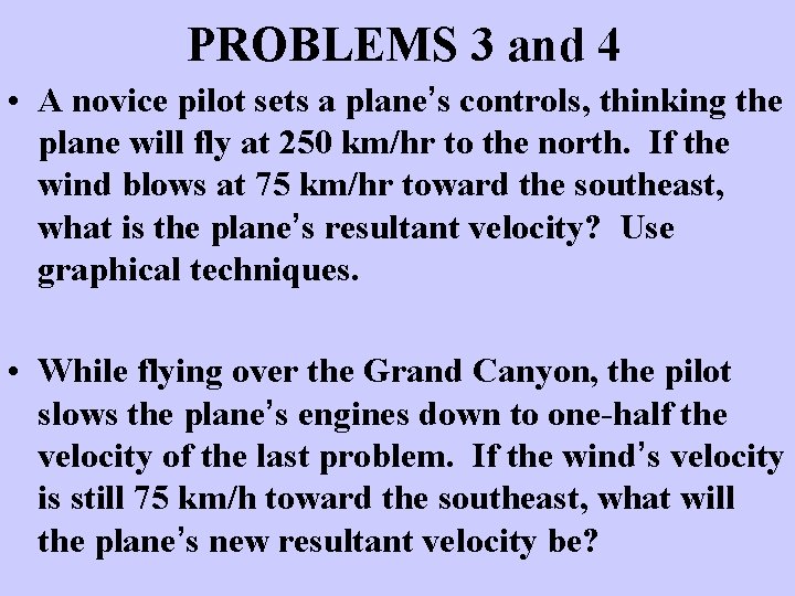 PROBLEMS 3 and 4 • A novice pilot sets a plane’s controls, thinking the