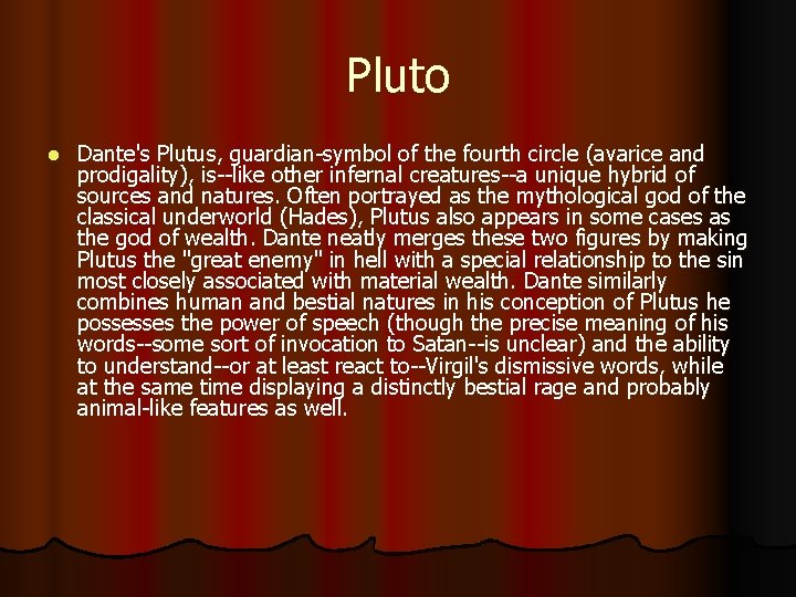 Pluto l Dante's Plutus, guardian-symbol of the fourth circle (avarice and prodigality), is--like other