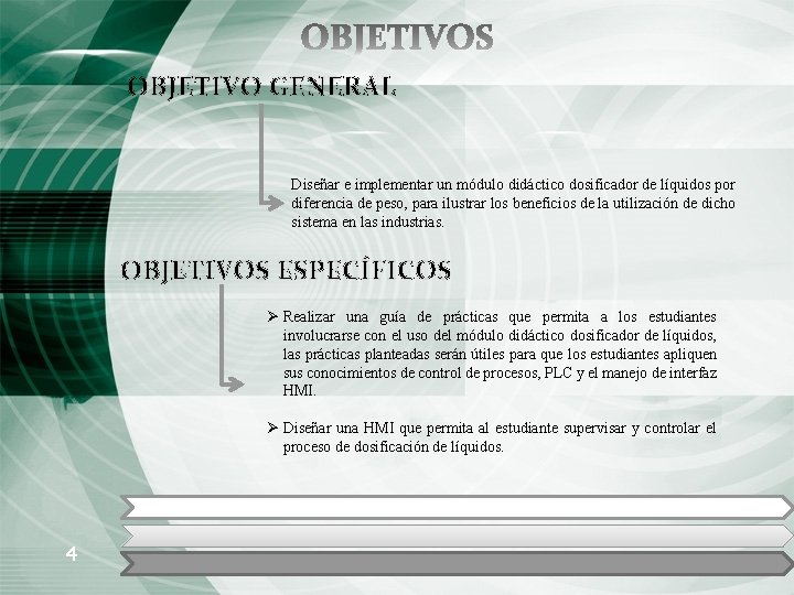 OBJETIVO GENERAL Diseñar e implementar un módulo didáctico dosificador de líquidos por diferencia de