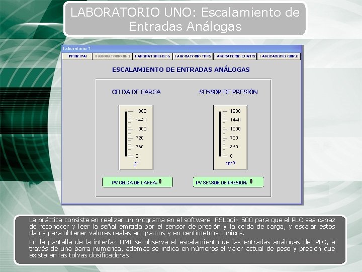 LABORATORIO UNO: Escalamiento de Entradas Análogas La práctica consiste en realizar un programa en