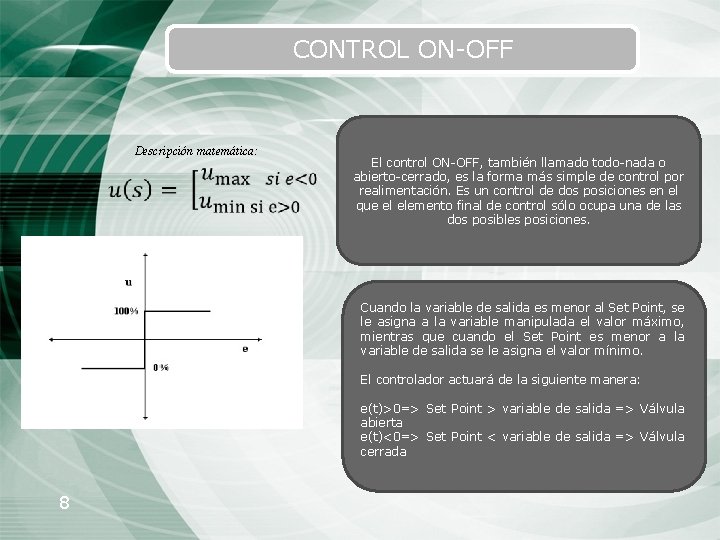 CONTROL ON-OFF Descripción matemática: El control ON-OFF, también llamado todo-nada o abierto-cerrado, es la