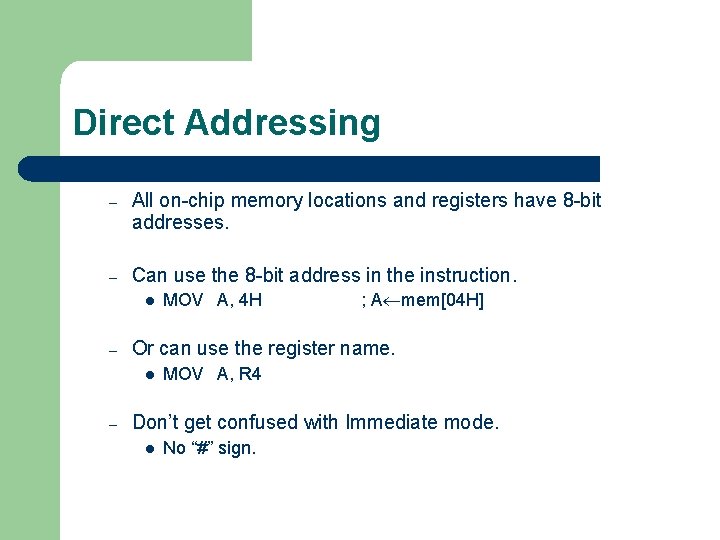 Direct Addressing – All on-chip memory locations and registers have 8 -bit addresses. –