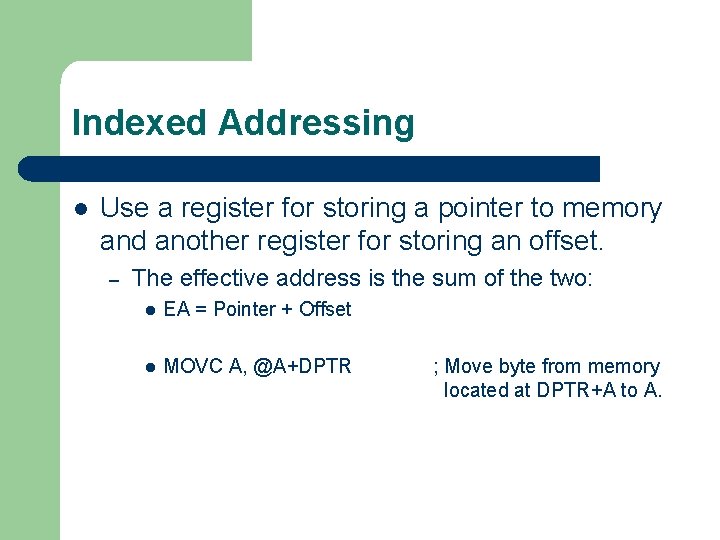Indexed Addressing l Use a register for storing a pointer to memory and another