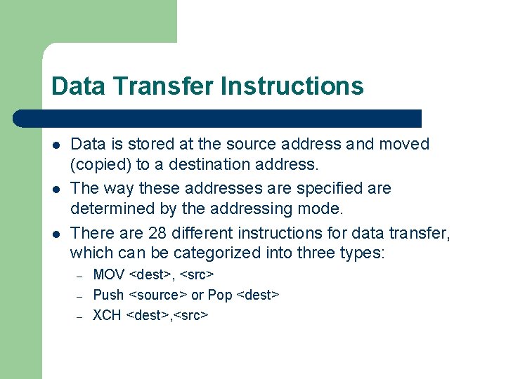 Data Transfer Instructions l l l Data is stored at the source address and